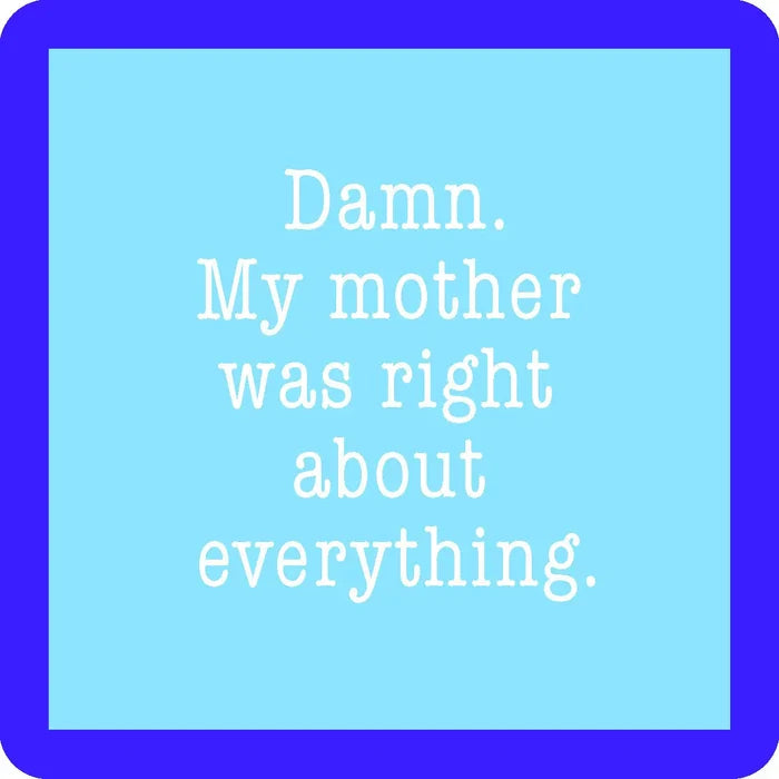 my mother was right