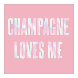 Champagne Loves Me
