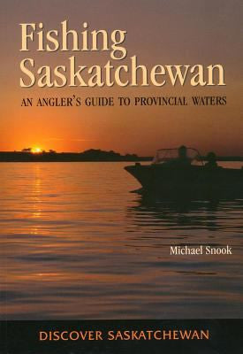 UTP - Fishing Saskatchewan: An Angler's Guide to Provincial Waters - by Michael Snook (University of Toronto Press)
