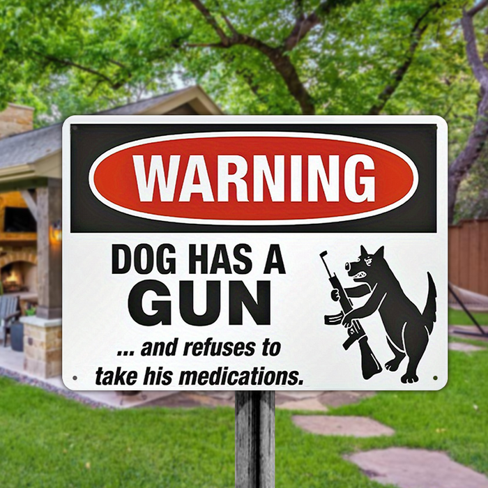 Warning Dog Has A Gun And Refuses To Take His Medications Security Sign Outdoors Decor Metal Sign